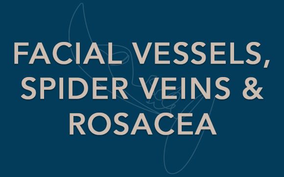 facial vessels / spider veigns and rosacea